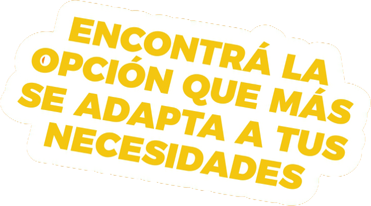 Encontrá la opción que más se adapta a tus necesidades